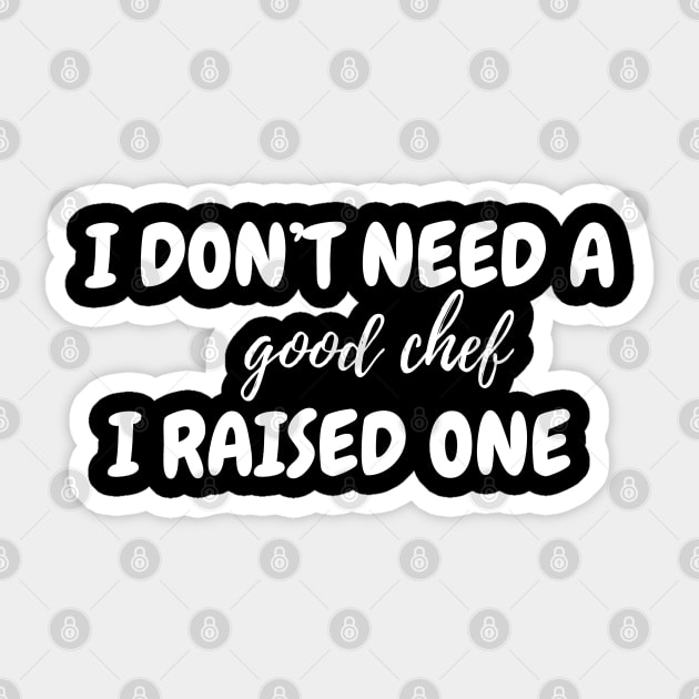 I don't need a good chef Sticker by MikeMeineArts